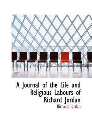 A Journal of the Life and Religious Labours of Richard Jordan