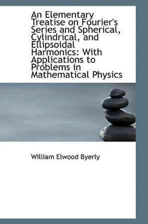 An Elementary Treatise on Fourier's Series and Spherical, Cylindrical, and Ellipsoidal Harmonics